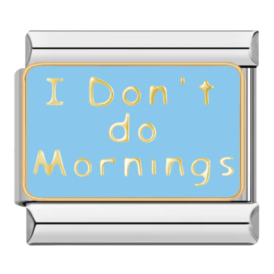 I Don't Do Mornings gold script on light blue background 9mm Italian charm
