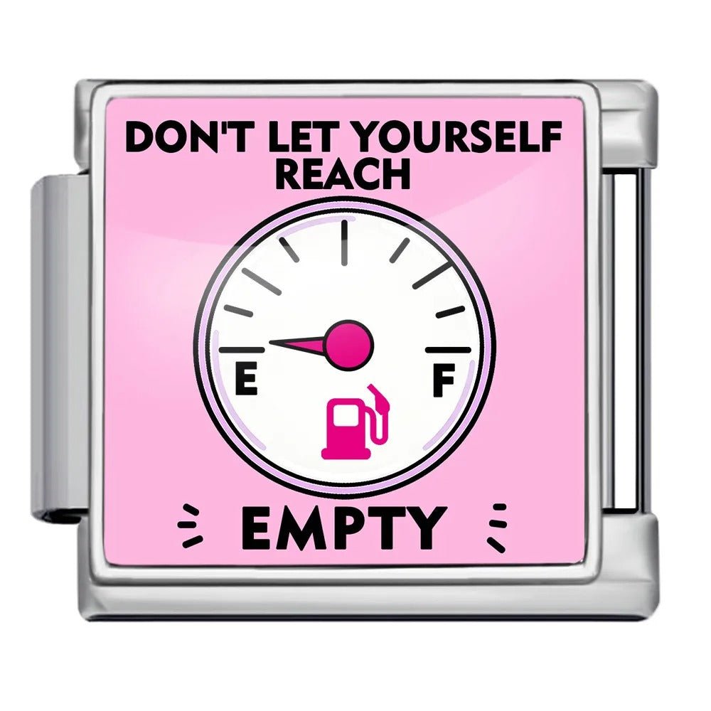 Don't let yourself reach empty - – Italian Charm Bracelet by Charmette