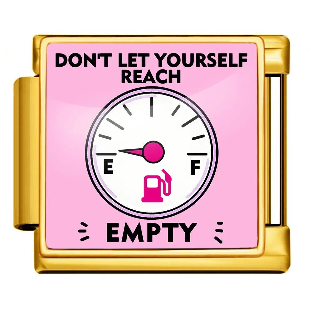Don't let yourself reach empty - – Italian Charm Bracelet by Charmette